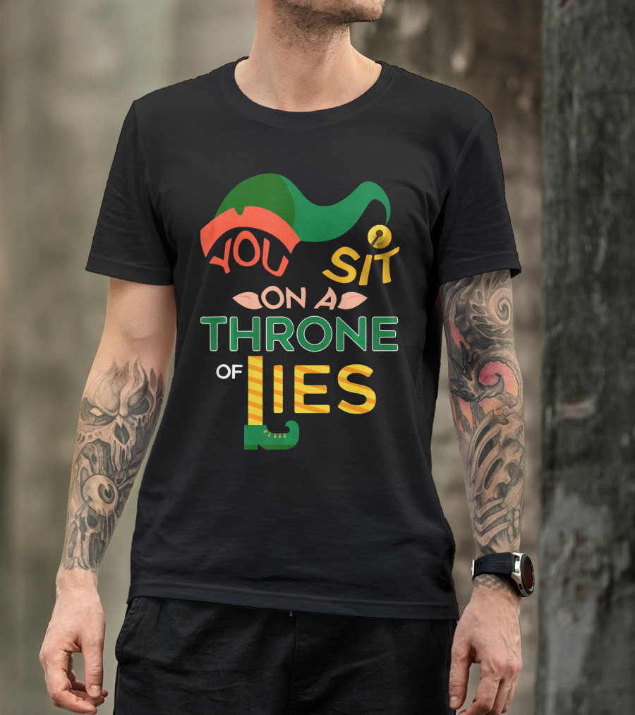 You Sit On A Throne Of Lies Elf Hat And Shoe T-Shirt