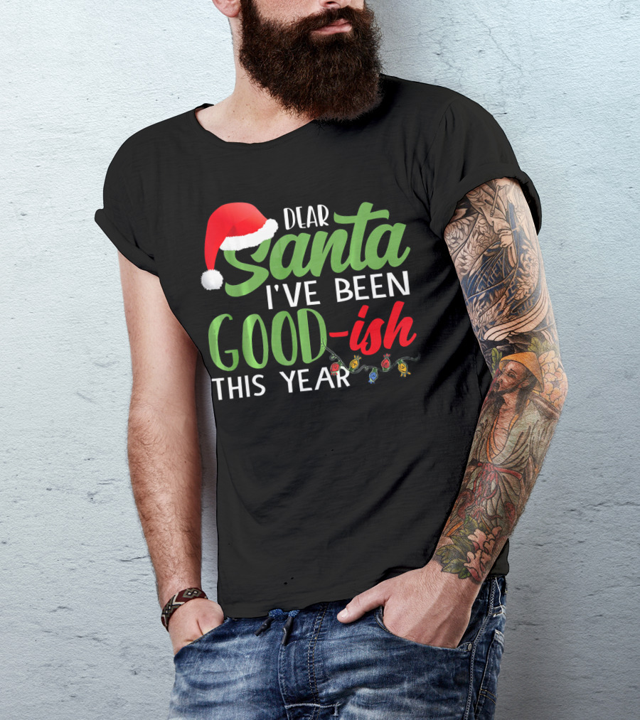 Dear Santa I've Been Goodish This Year With Christmas Lights And Santa Hat T-Shirt