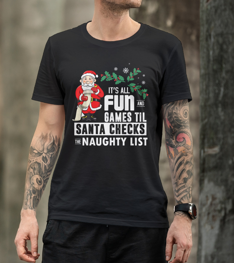 It's All Fun And Games Til Santa Checks The Naughty List T-Shirt