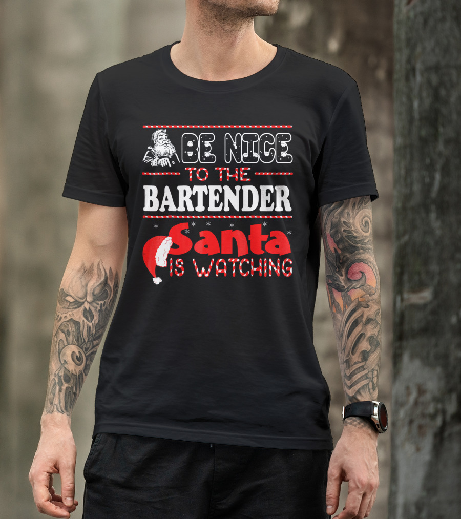 Be Nice To The Bartender Santa Is Watching T-Shirt