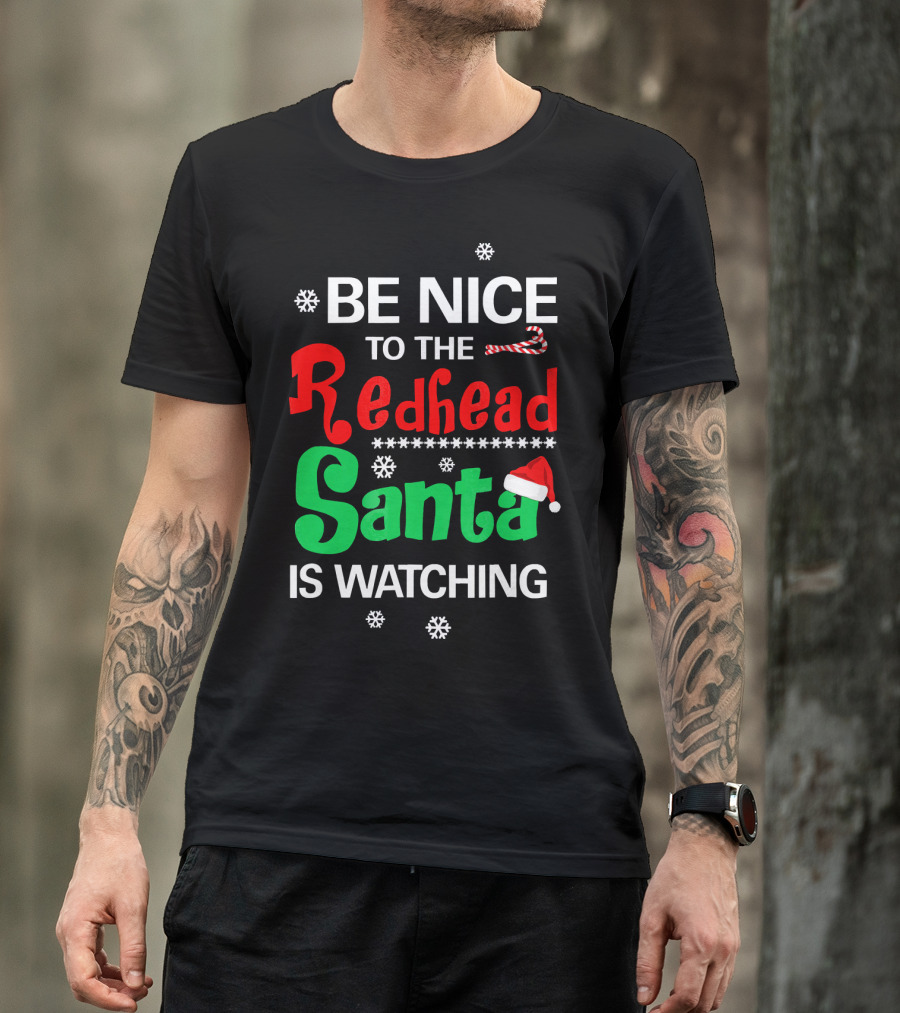 Be Nice To The Redhead Santa Is Watching Christmas Holiday Snowflakes Candy Cane Hat T-Shirt