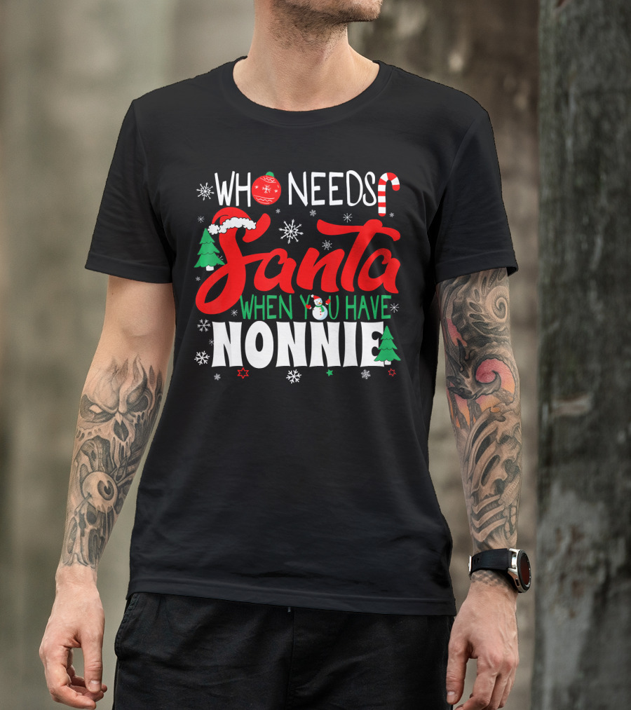 Who Needs Santa When You Have Nonnie Snowflakes Trees Candy Cane Santa Hat T-Shirt
