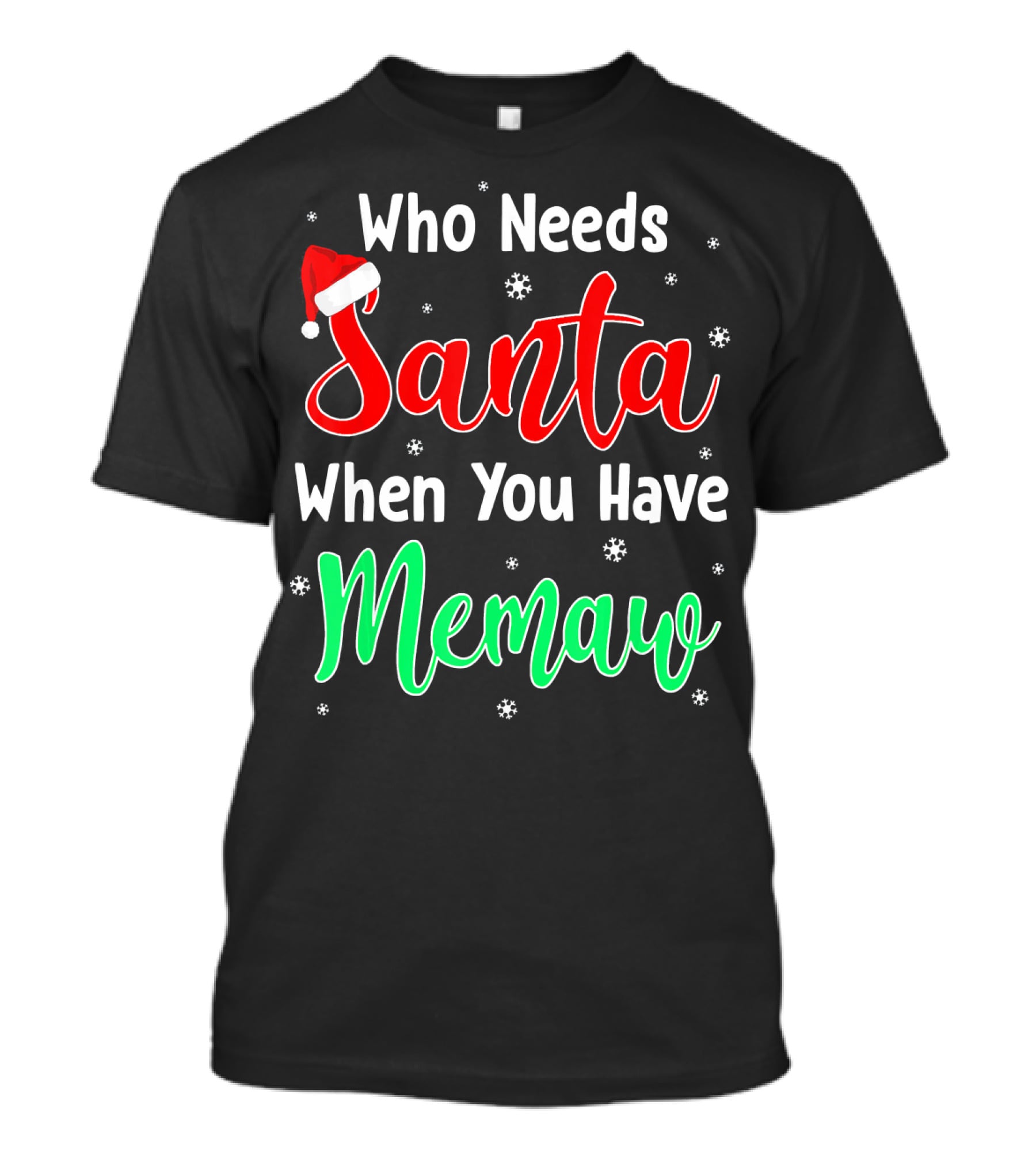 Who Needs Santa When You Have Memaw Christmas Hat And Snowflakes T-Shirt