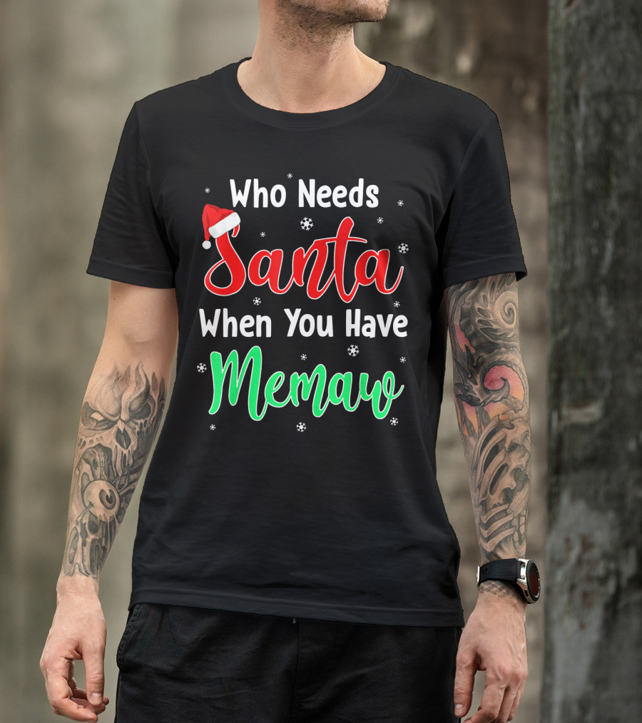 Who Needs Santa When You Have Memaw Christmas Hat And Snowflakes T-Shirt