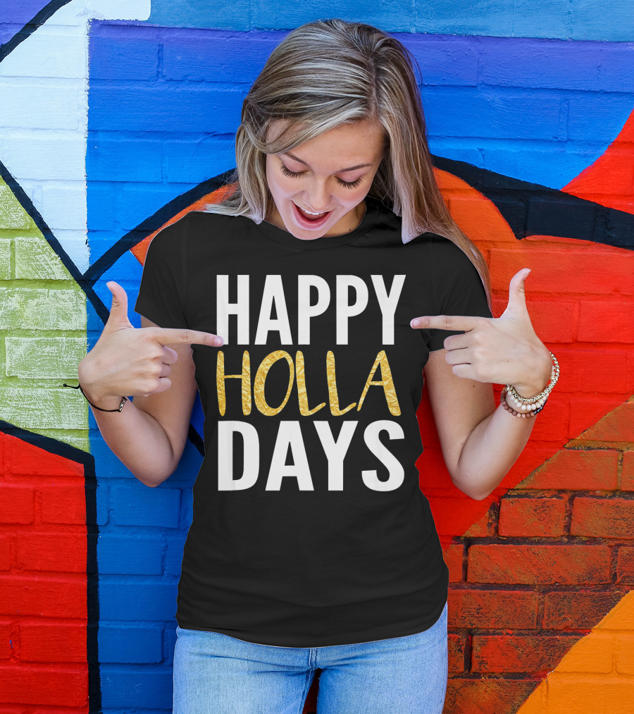 HAPPY HOLLA DAYS Holiday Festive Celebration Text T-Shirt