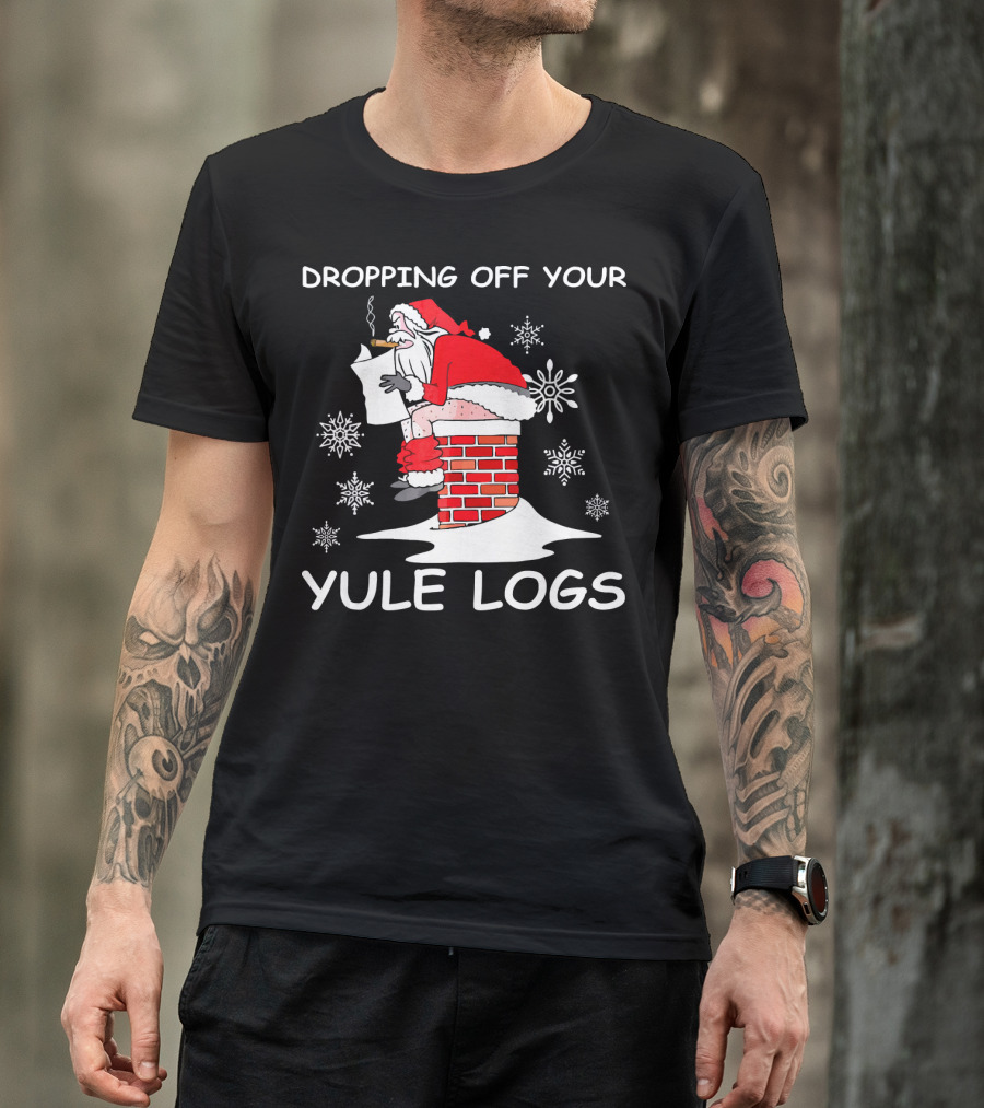 Dropping Off Your Yule Logs Santa Chimney Humor T-Shirt