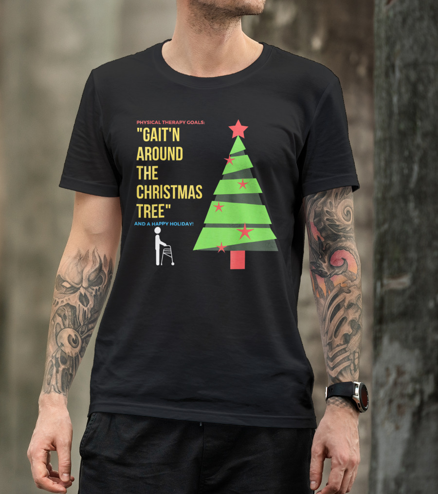 Physical Therapy Goals Gait'n Around The Christmas Tree And A Happy Holiday T-Shirt