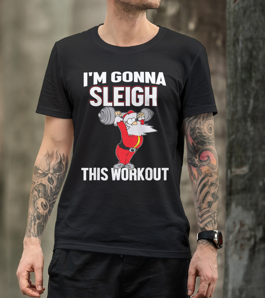 I'm Gonna Sleigh This Workout Santa Lifting Weights T-Shirt
