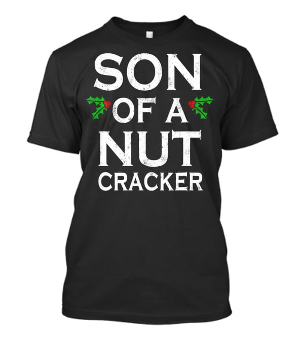 Son Of A Nutcracker Holiday Humor Christmas T-Shirt