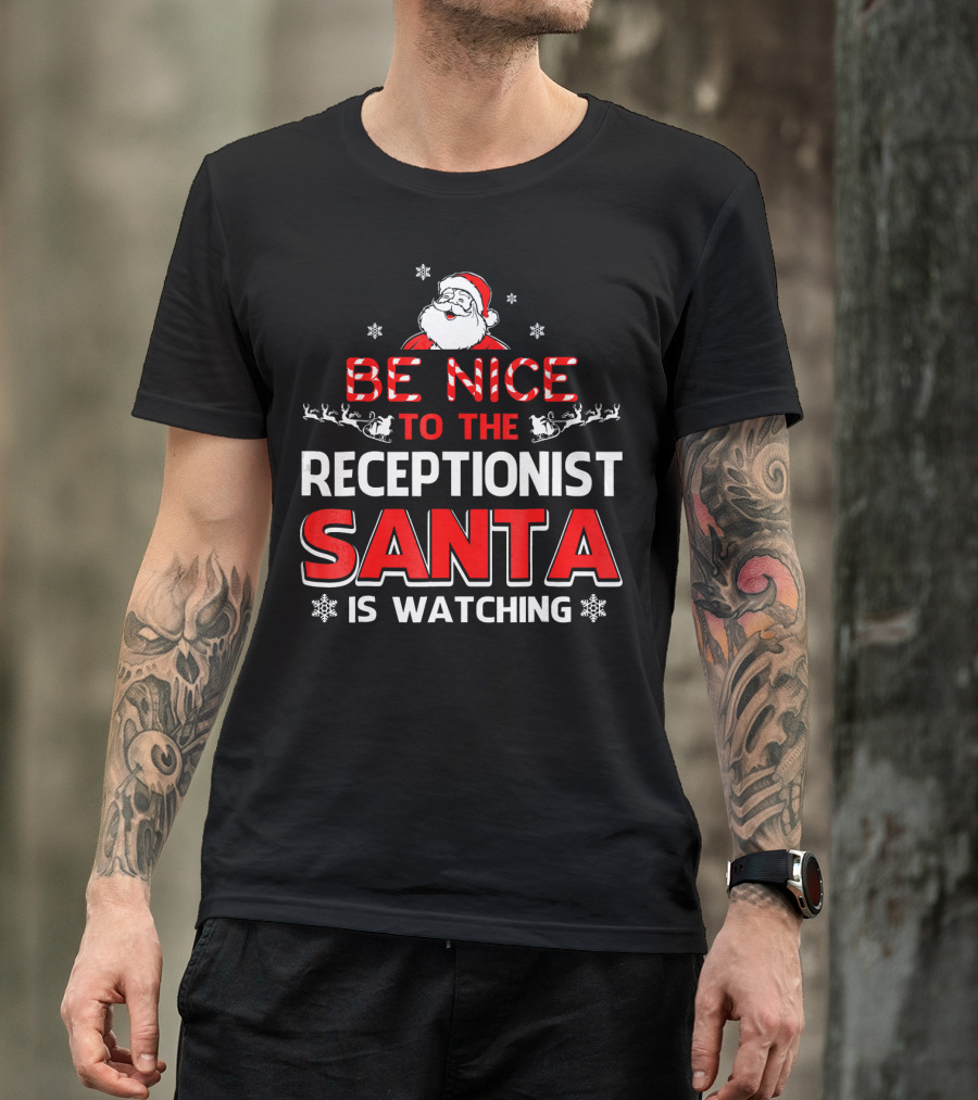 Be Nice To The Receptionist Santa Is Watching T-Shirt