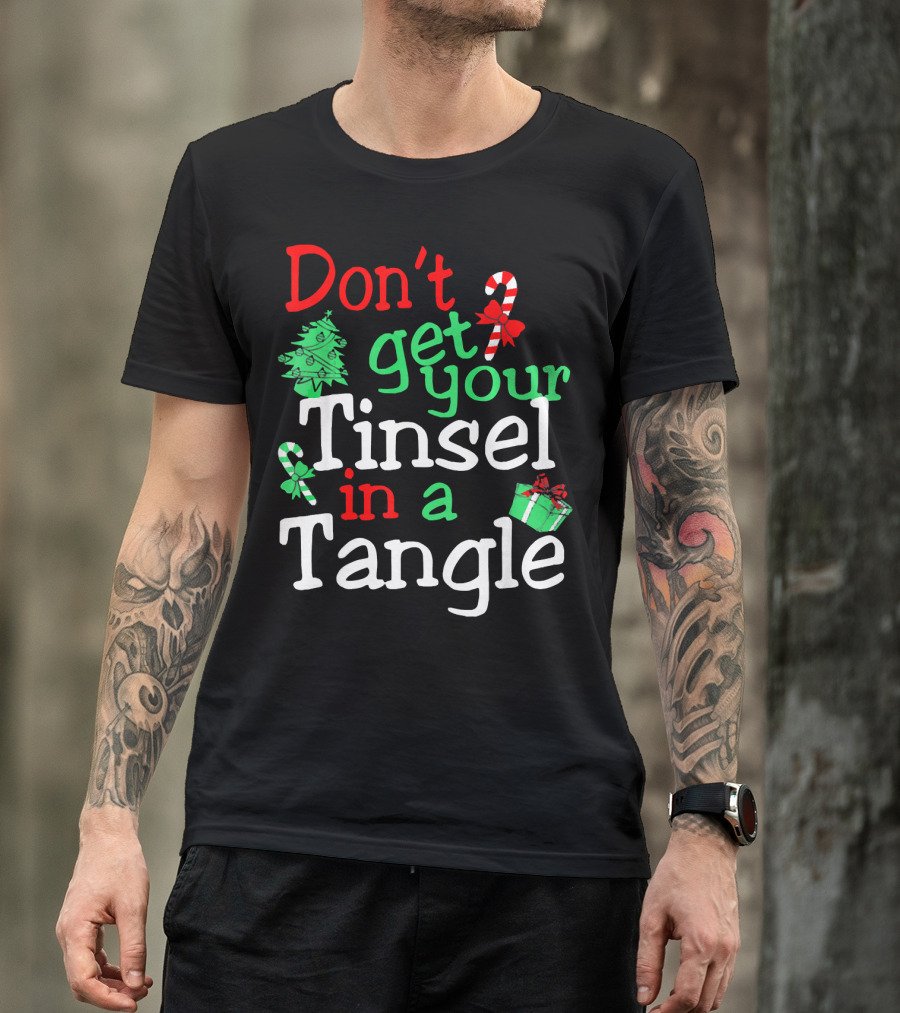 Don't Get Your Tinsel In A Tangle Christmas Tree Candy Cane Gift T-Shirt