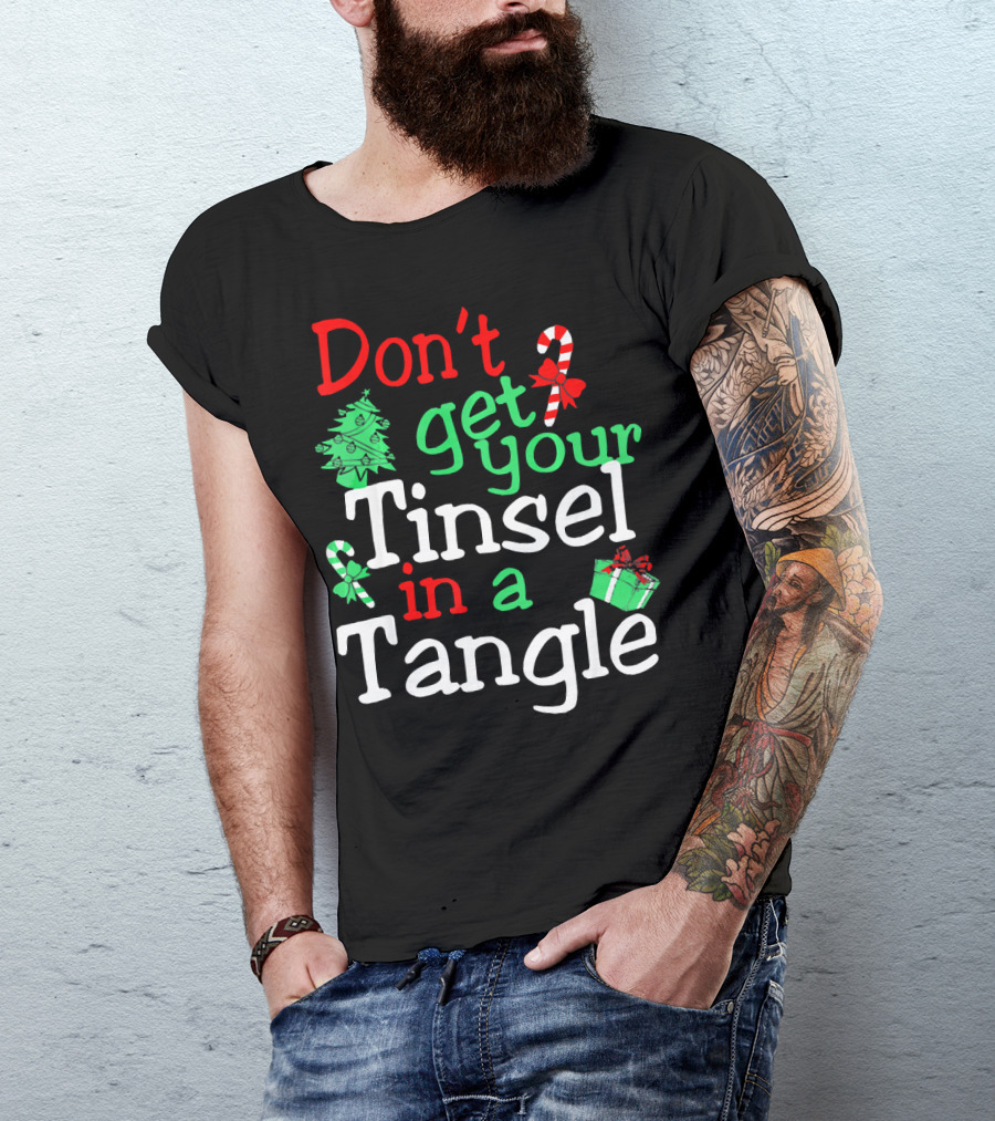 Don't Get Your Tinsel In A Tangle Christmas Tree Candy Cane Gift T-Shirt
