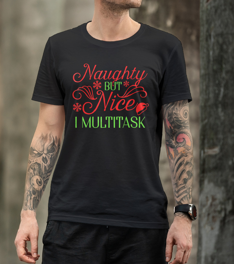 Naughty But Nice I Multitask Funny Christmas T-Shirt