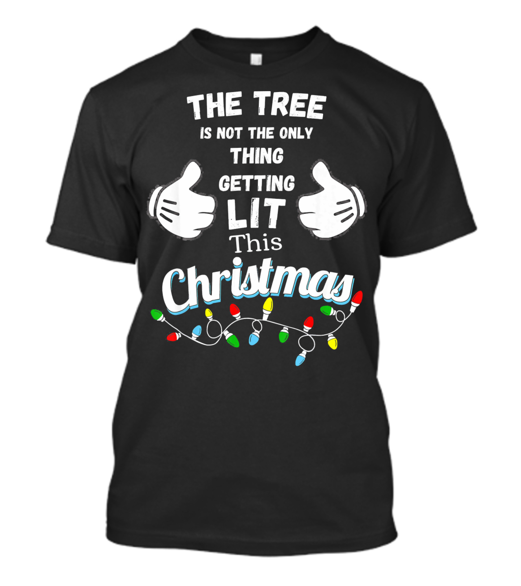 The Tree Is Not The Only Thing Getting Lit This Christmas T-Shirt