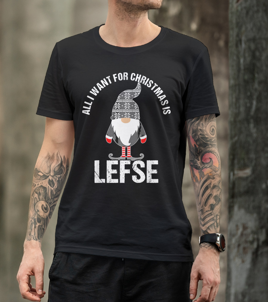 All I Want For Christmas Is Lefse Tomte Santa Scandinavian Gnome T-Shirt