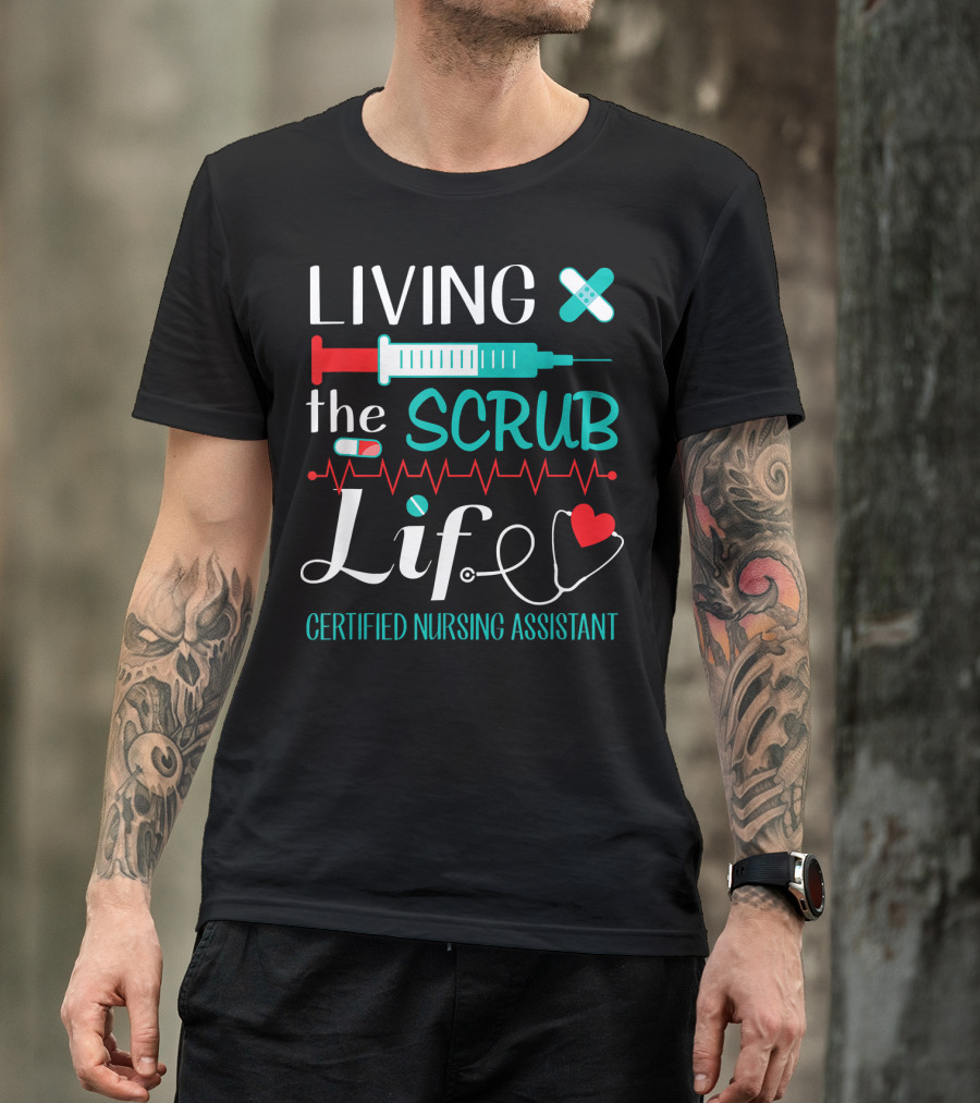 Living The Scrub Life Certified Nursing Assistant T-Shirt