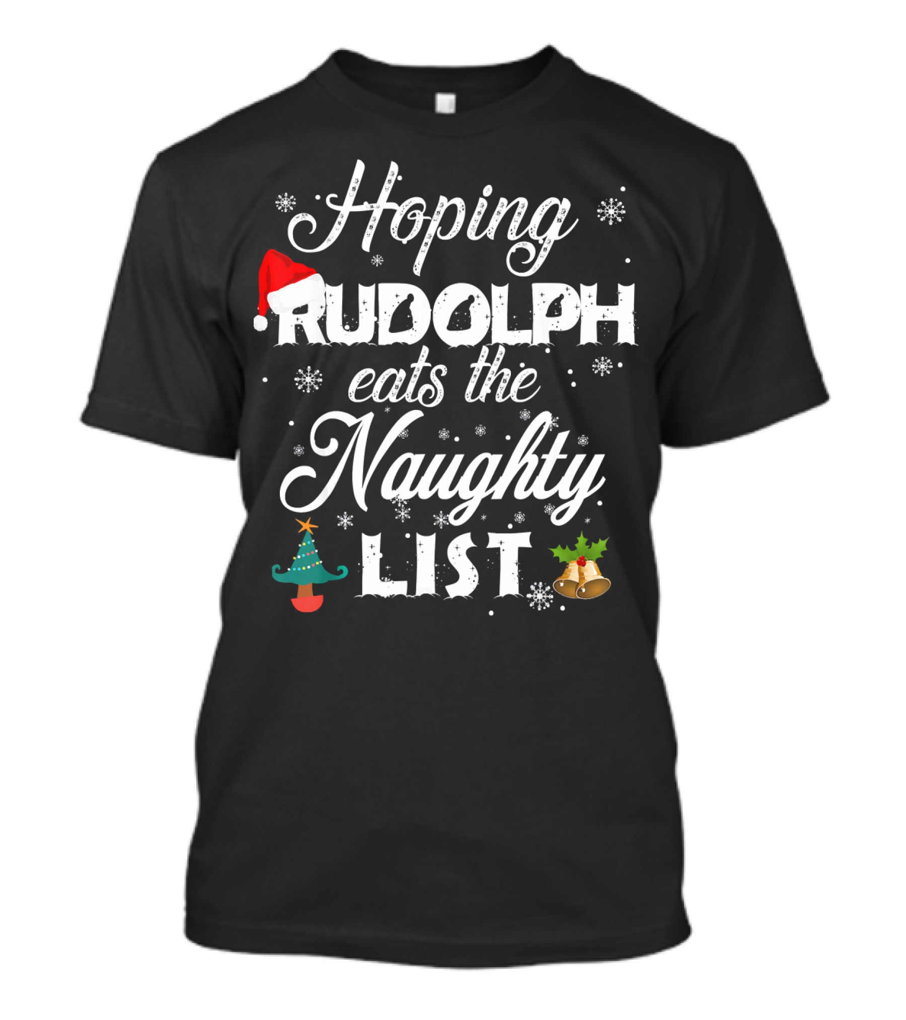 Hoping Rudolph Eats The Naughty List Snowflake Santa Hat Christmas Tree Bells T-Shirt