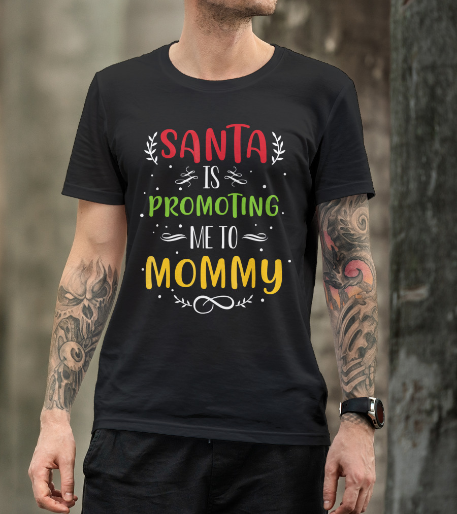 Santa Is Promoting Me To Mommy Holiday Announcement T-Shirt
