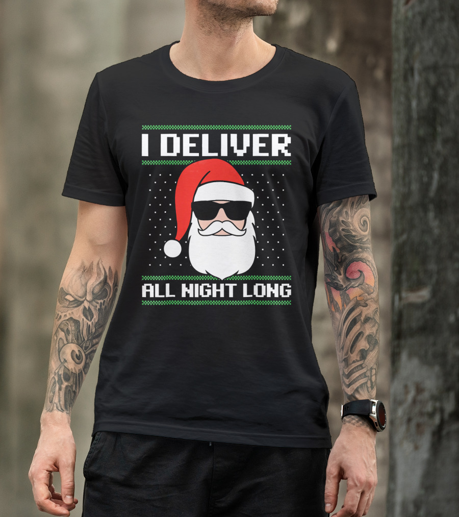 I Deliver All Night Long Ugly Christmas Santa T-Shirt