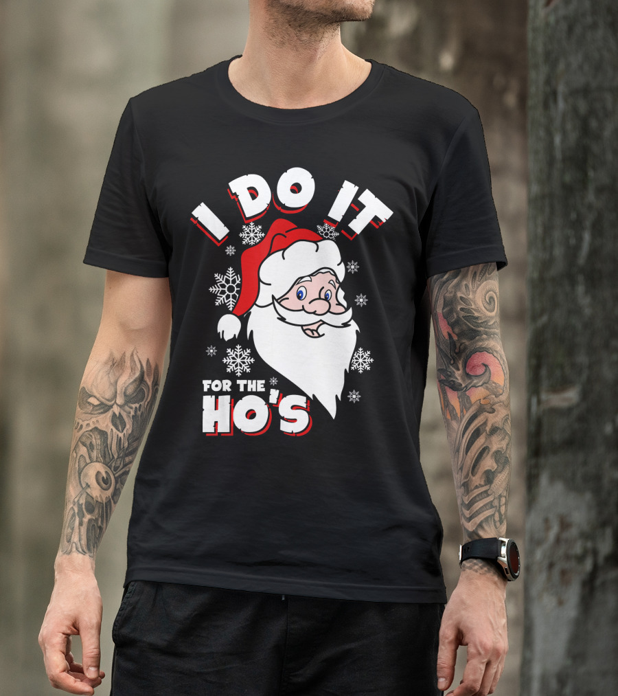I Do It For The HOs Santa Snowflakes Christmas T-Shirt