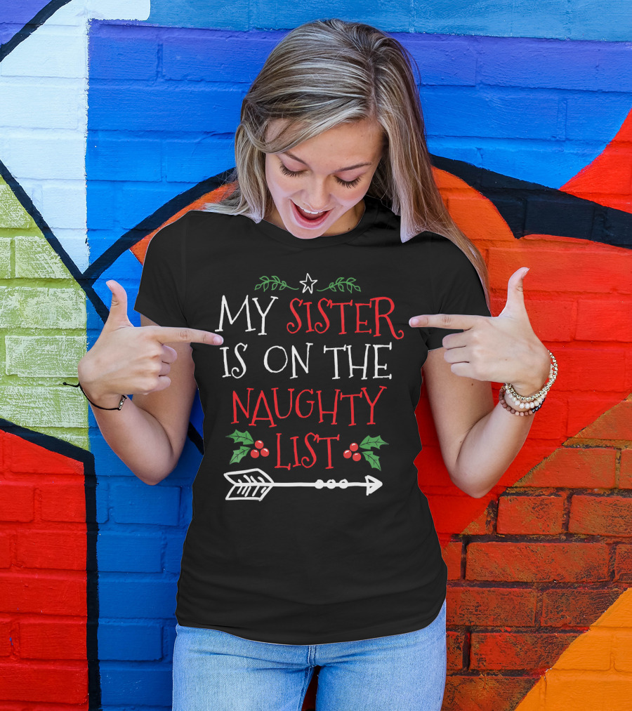 My Sister Is On The Naughty List Christmas Arrow And Holly T-Shirt