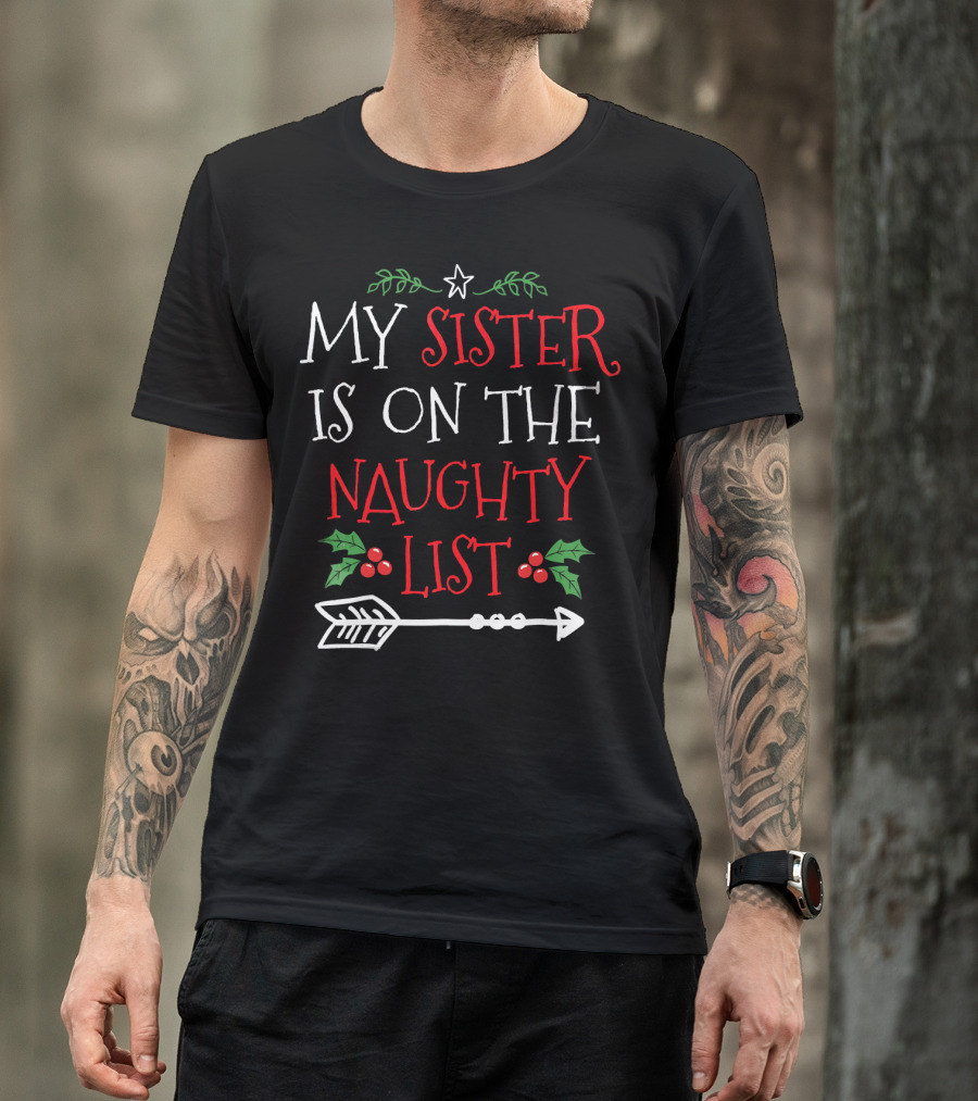 My Sister Is On The Naughty List Christmas Arrow And Holly T-Shirt
