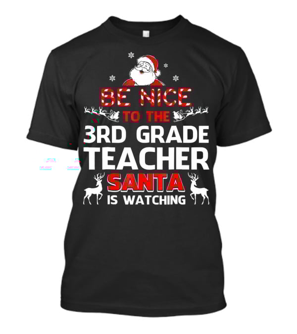 Be Nice To The 3rd Grade Teacher Santa Is Watching T-Shirt