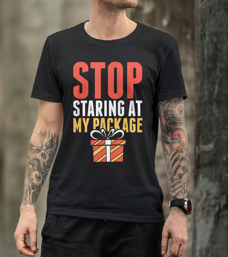 Stop Staring At My Package Gift Box T-Shirt