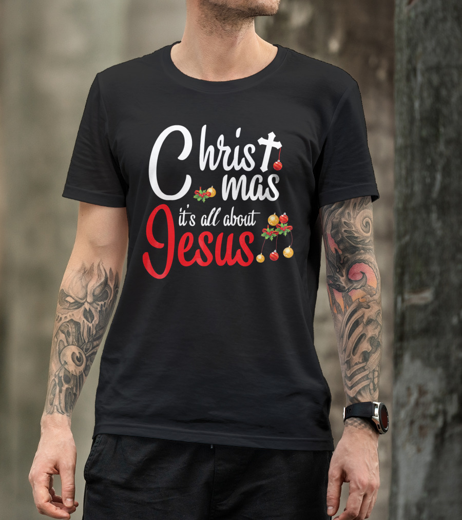 Christ Mas It's All About Jesus With Cross And Christmas Ornaments T-Shirt