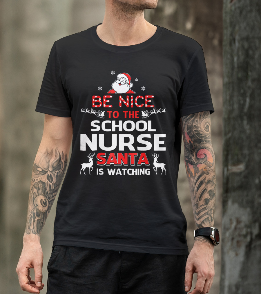 Be Nice To The School Nurse Santa Is Watching With Reindeer And Snowflakes T-Shirt