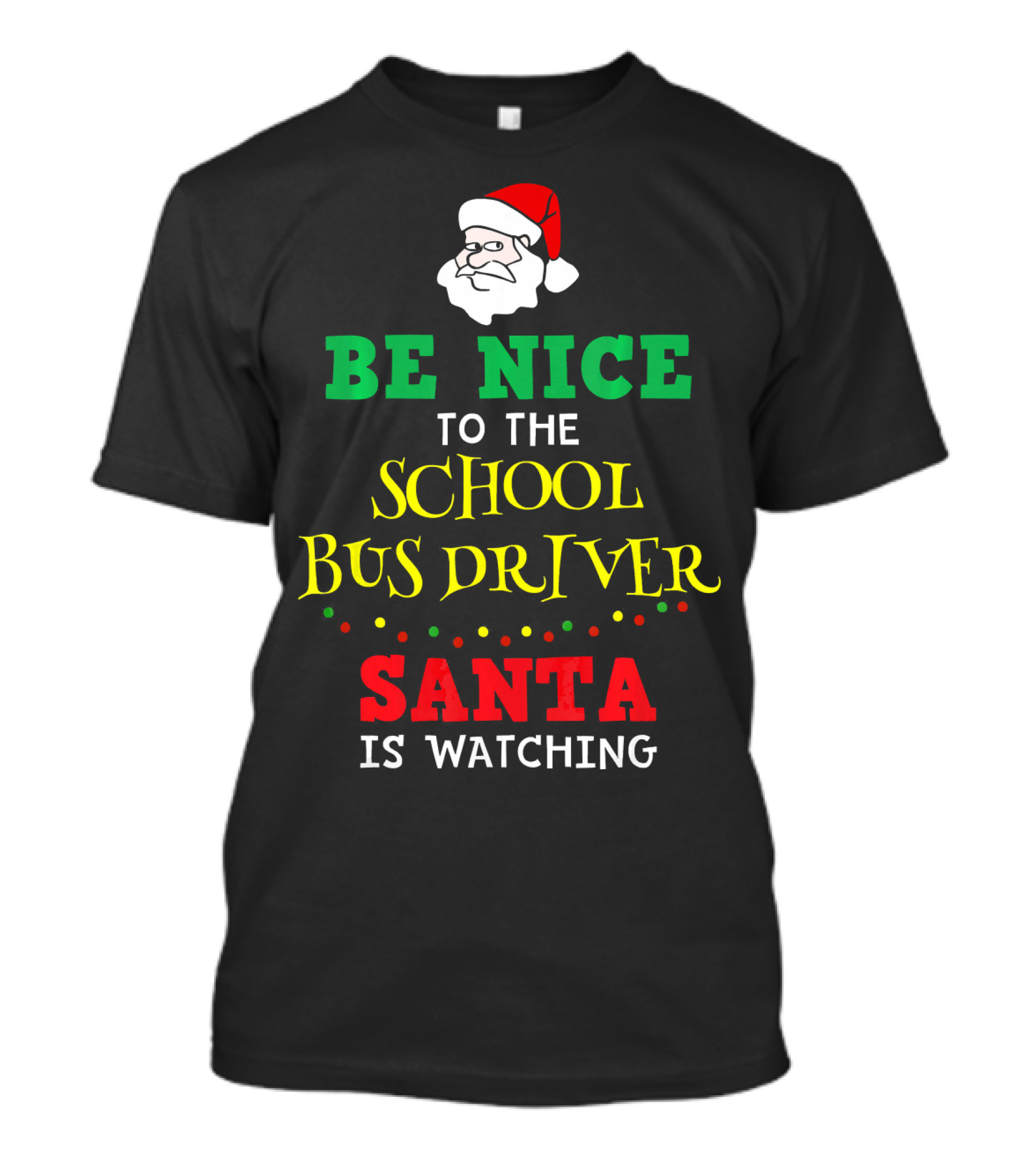 Be Nice To The School Bus Driver Santa Is Watching T-Shirt