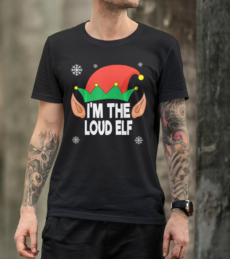 I'm The Loud Elf Christmas Hat And Ears With Snowflakes T-Shirt
