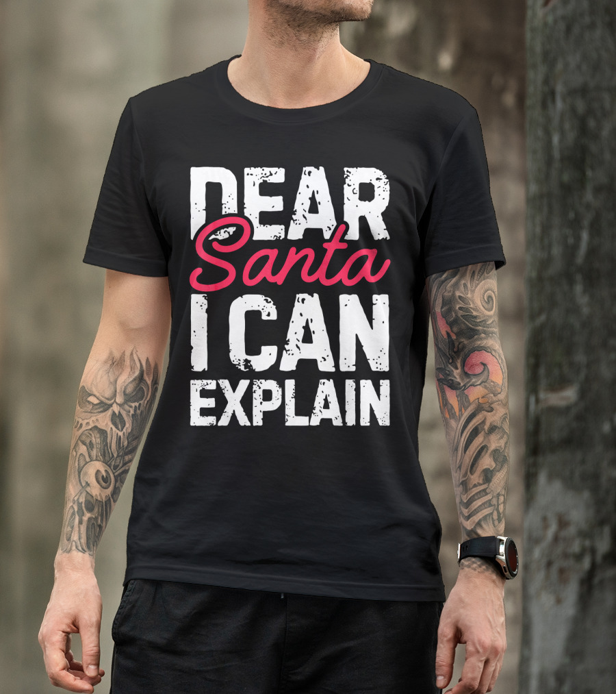 Dear Santa I Can Explain T-Shirt