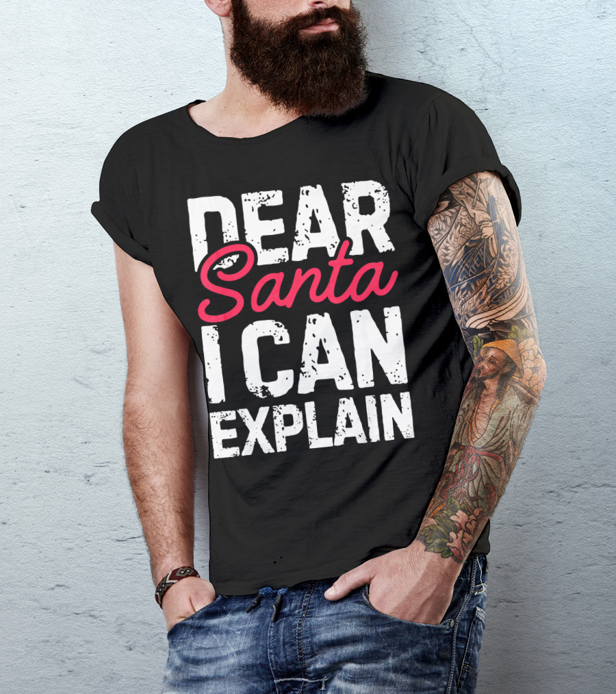 Dear Santa I Can Explain T-Shirt