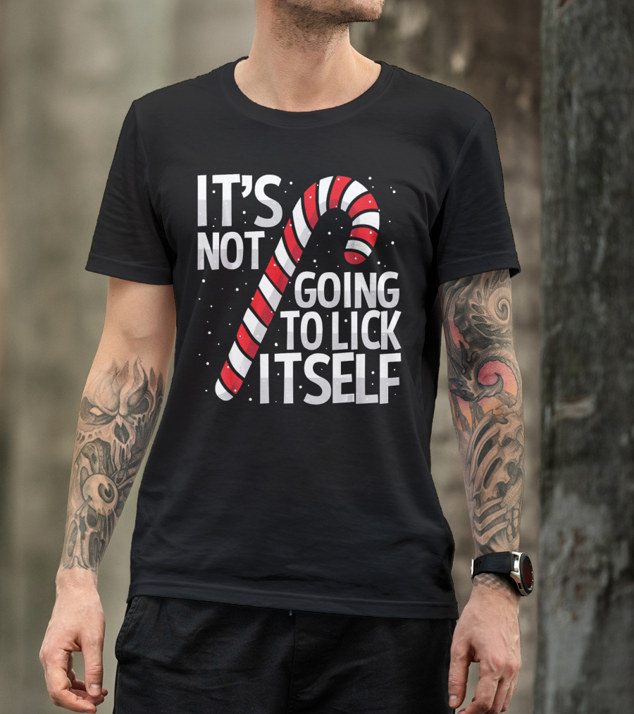 It's Not Going To Lick Itself Christmas Candy Cane T-Shirt