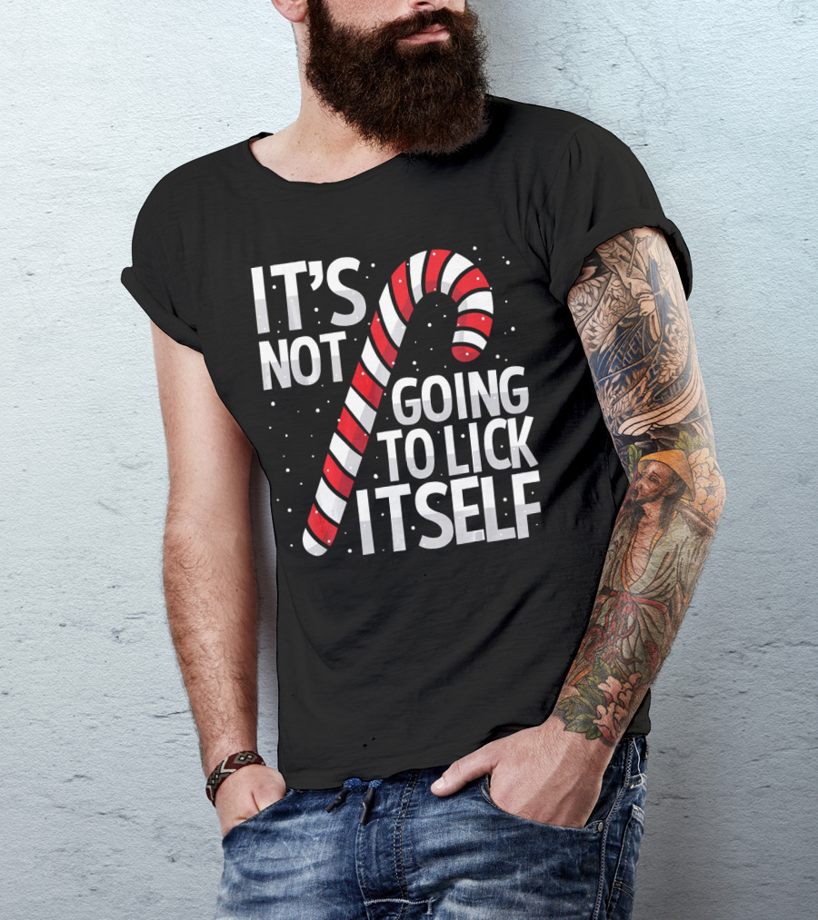 It's Not Going To Lick Itself Christmas Candy Cane T-Shirt