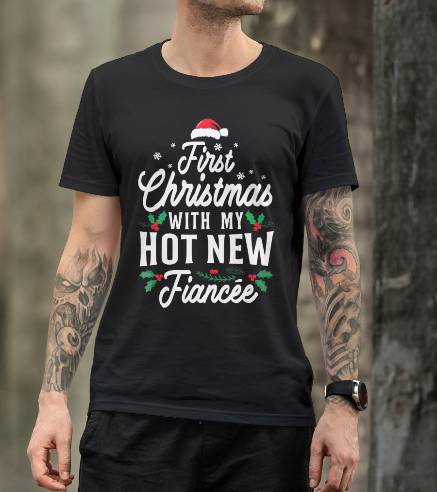 First Christmas With My Hot New Fiancée Santa Hat Holly Snowflakes T-Shirt