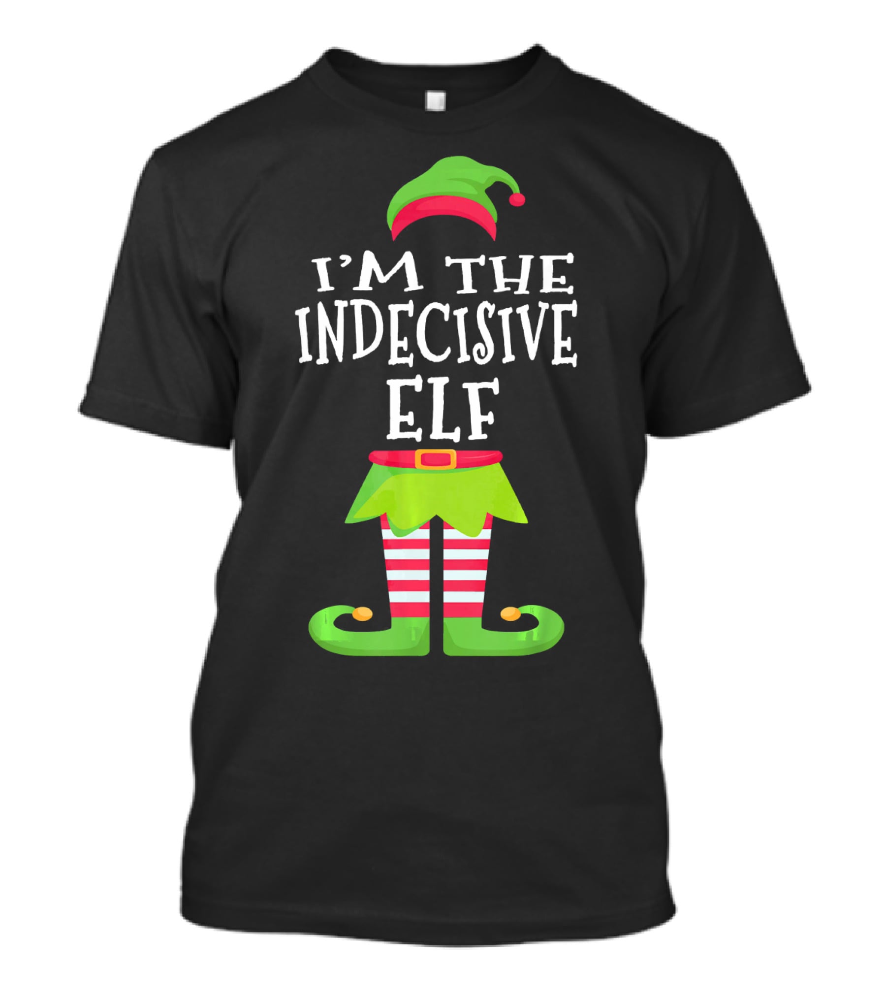 I'm The Indecisive Elf Green Hat Red Belt Striped Legs T-Shirt