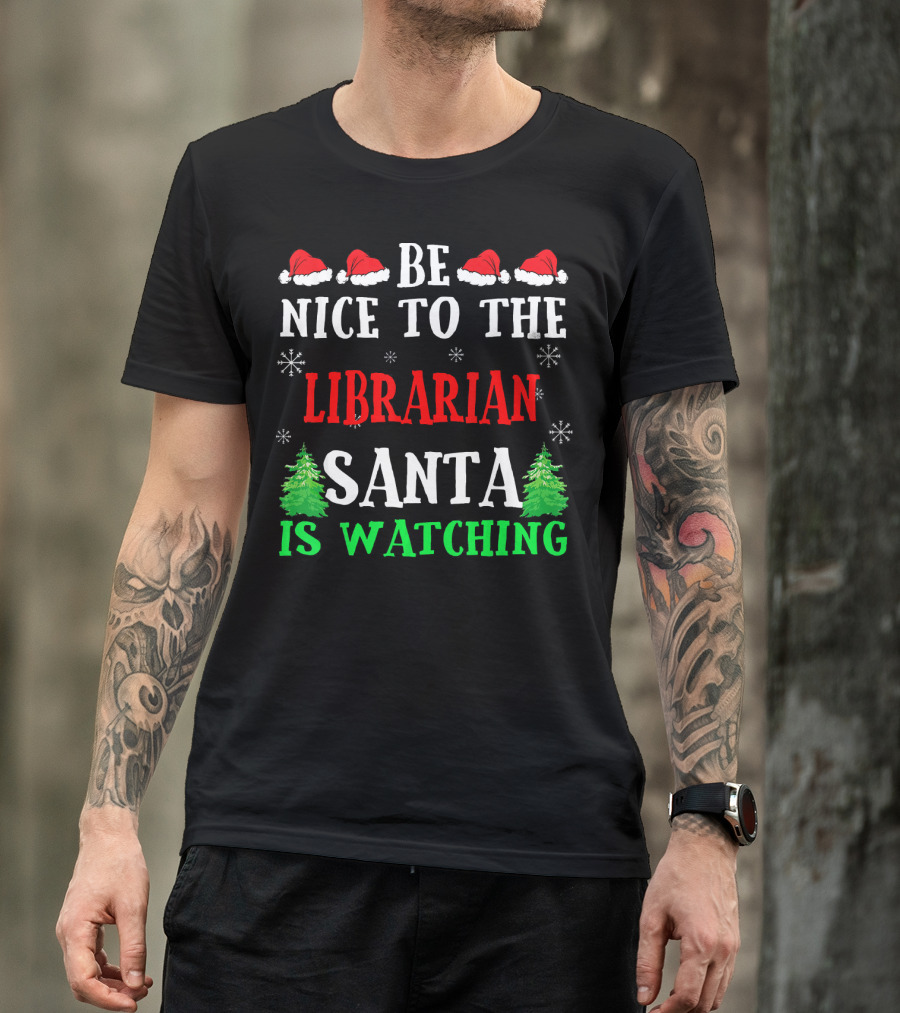 Be Nice To The Librarian Santa Is Watching With Santa Hats Snowflakes And Christmas Trees T-Shirt