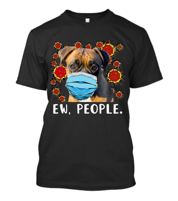 Boxer Dog In Face Mask With Virus Background Ew People T-Shirt