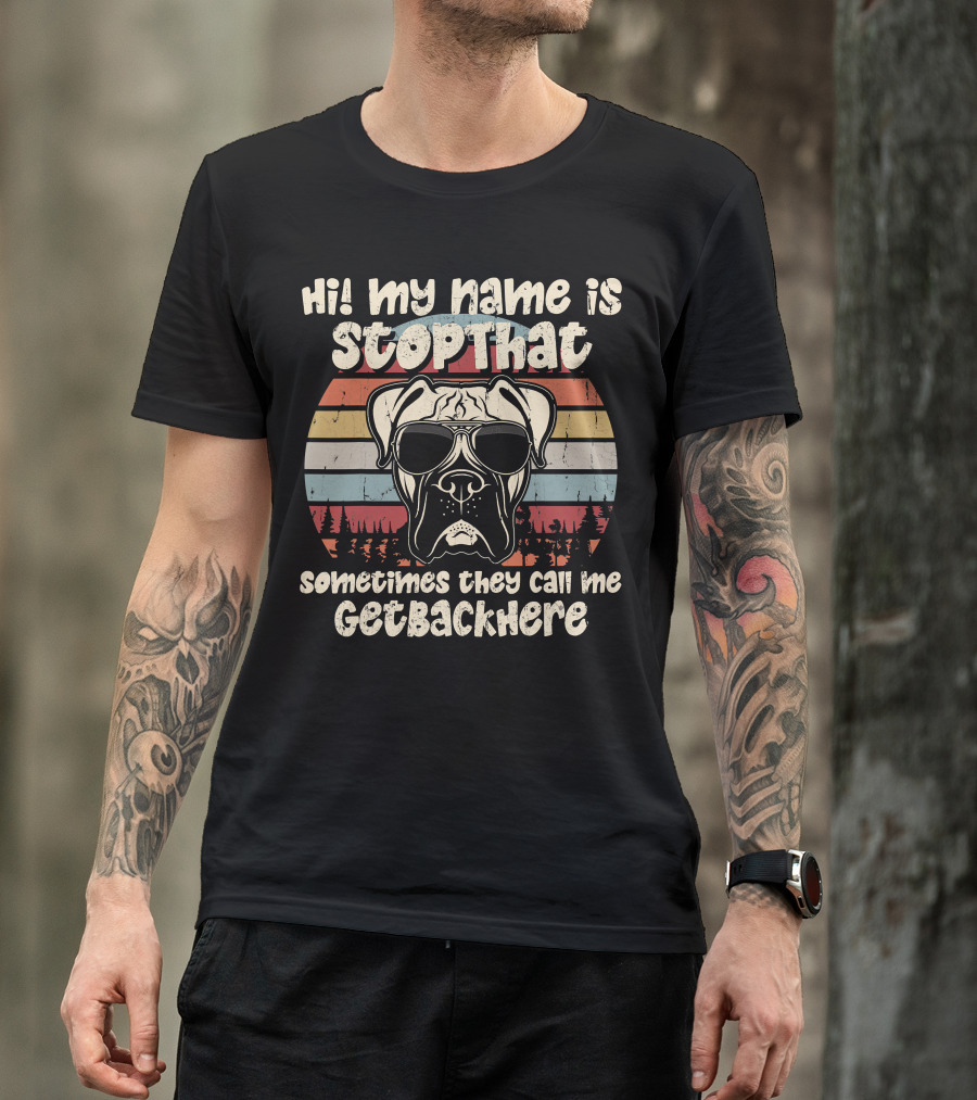 Hi My Name Is StopThat Sometimes They Call Me GetBackHere Boxer Dog Retro T-Shirt