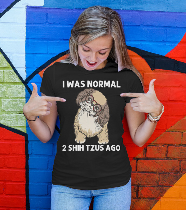 I Was Normal 2 Shih Tzus Ago With Cute Dog In Glasses T-Shirt