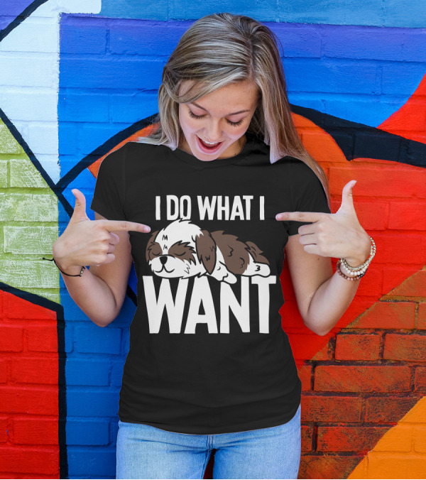 Shih Tzu I Do What I Want Funny Puppy T-Shirt