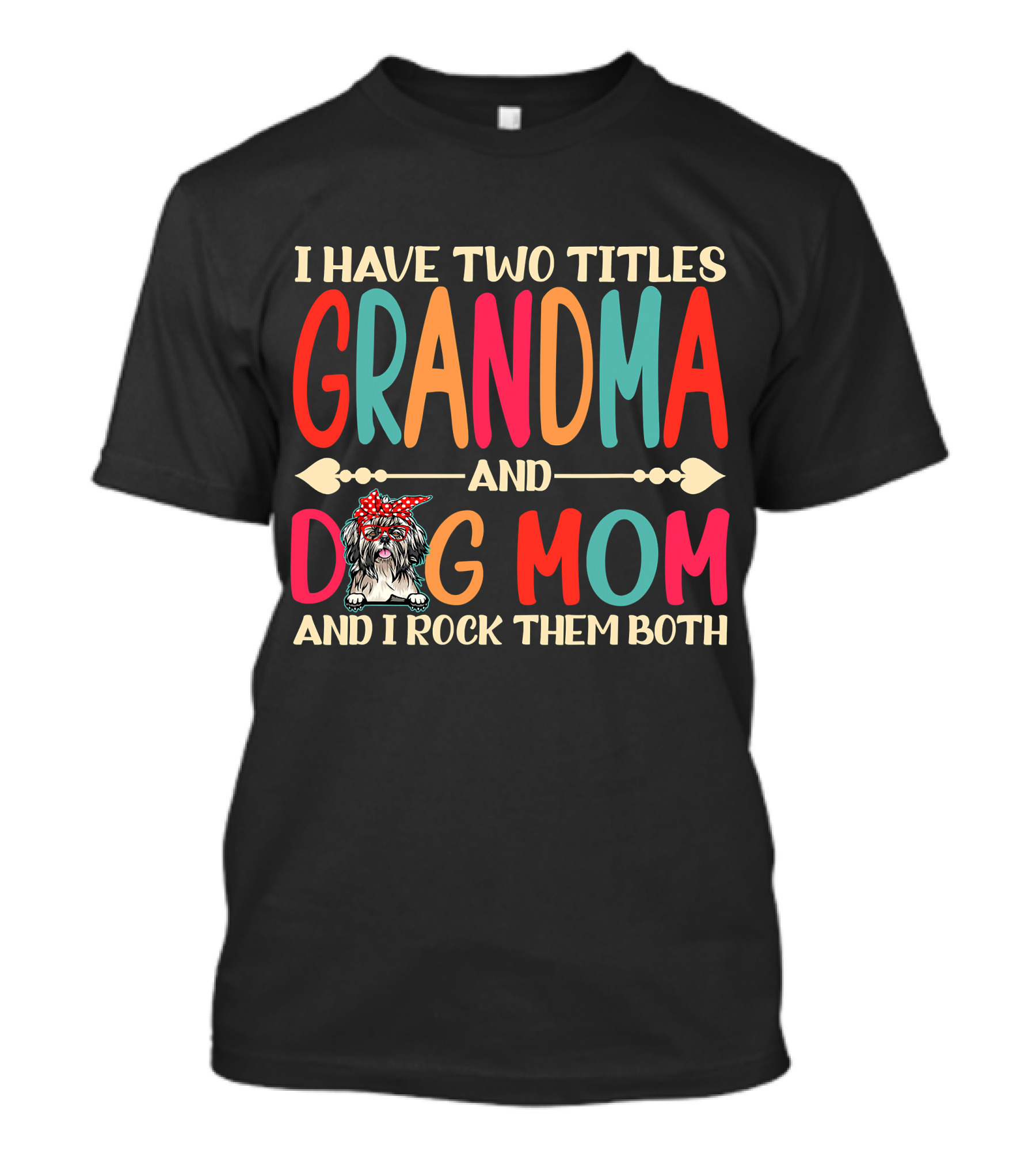 I Have Two Titles Grandma And Dog Mom And I Rock Them Both T-Shirt