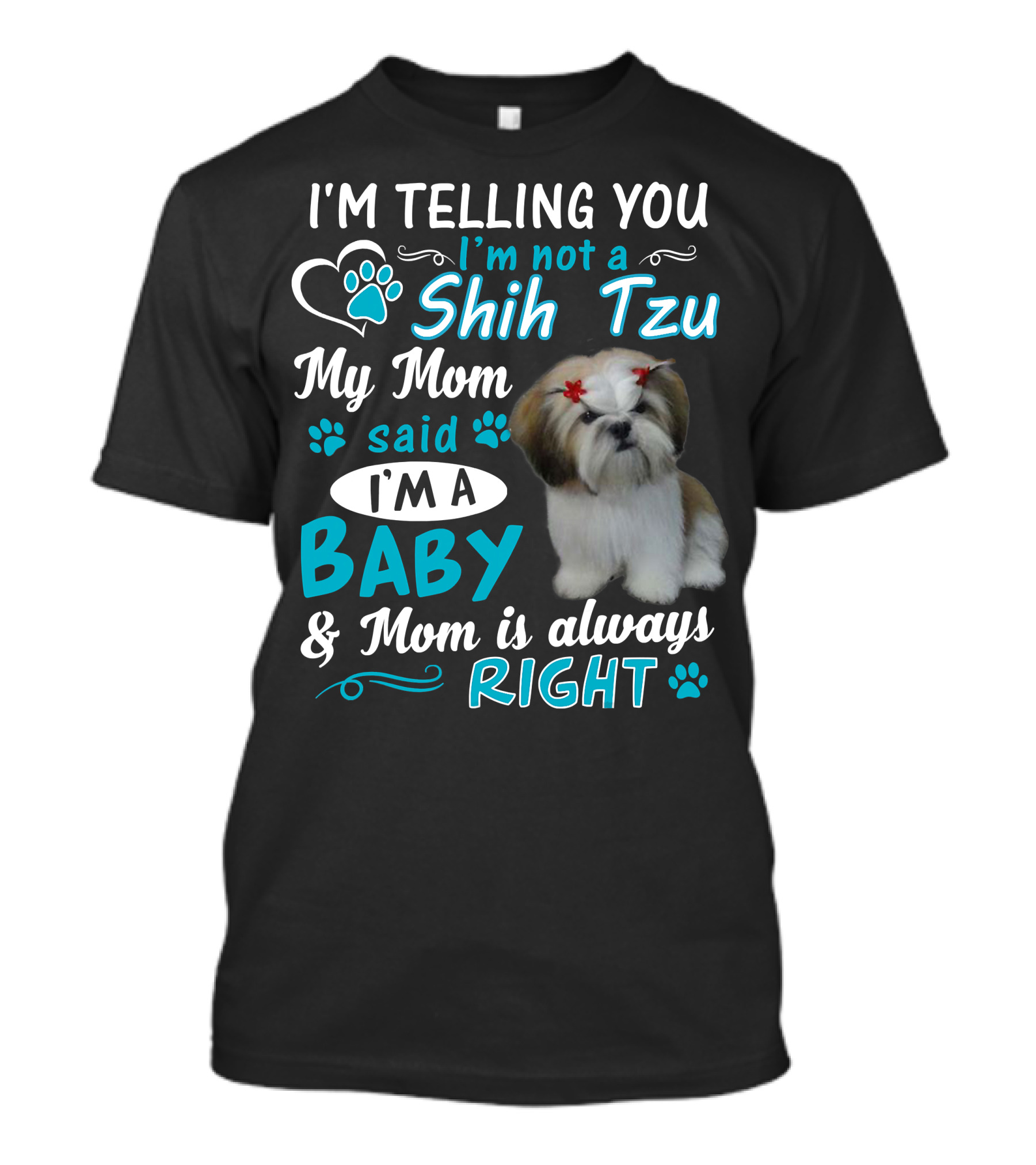 I'm Not A Shih Tzu Said Baby Right T-Shirt