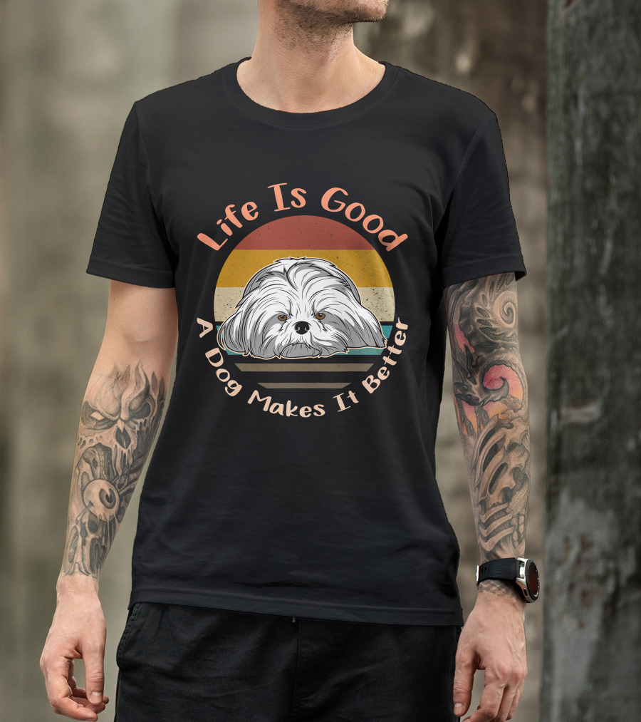 Life Is Good A Dog Makes It Better Shih Tzu T-Shirt
