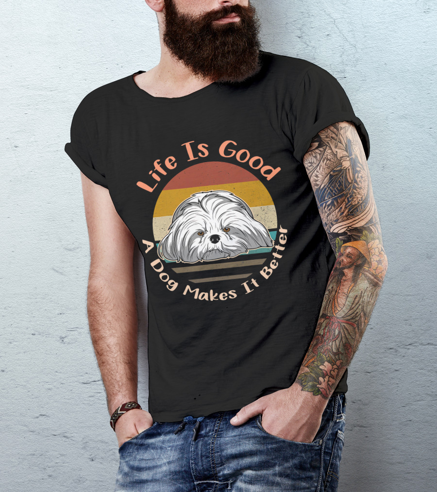 Life Is Good A Dog Makes It Better Shih Tzu T-Shirt