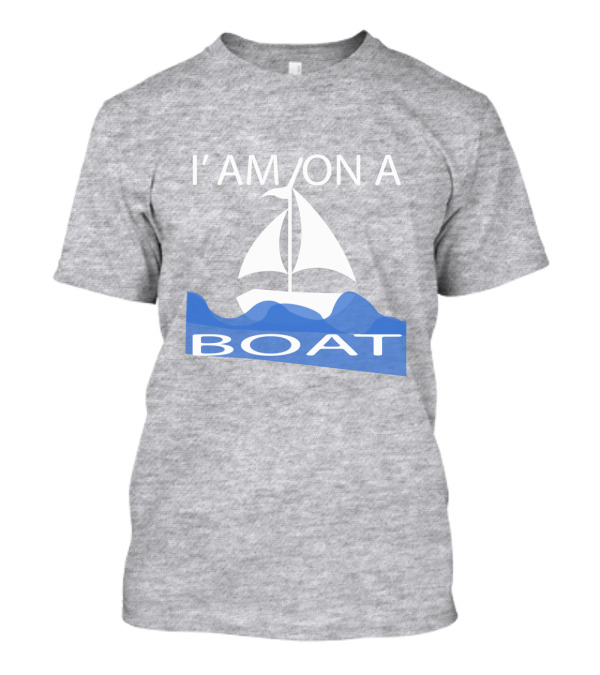 I'M ON A BOAT T-Shirt