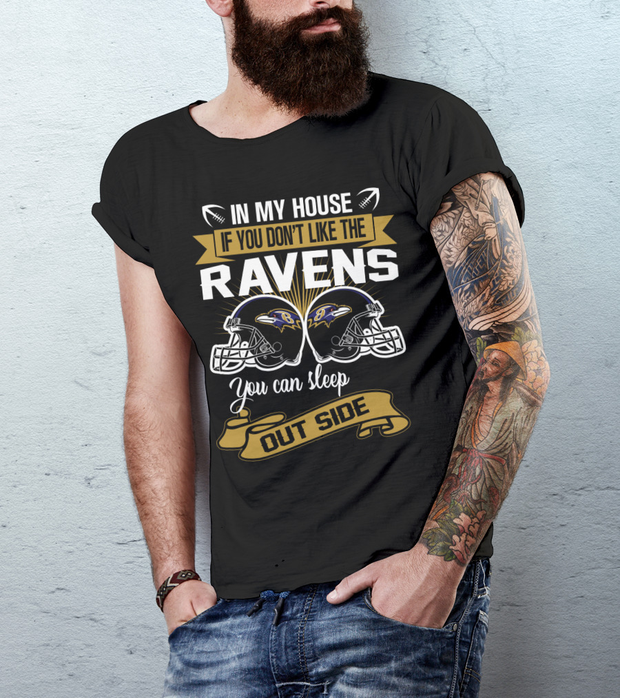 In My House If You Don't Like The Ravens You Can Sleep Outside T-Shirt
