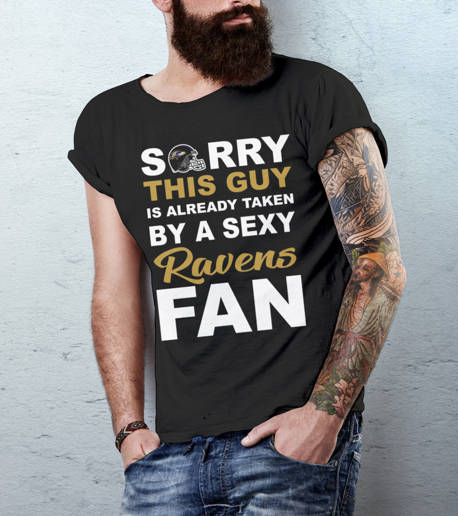 Sorry This Guy Is Already Taken By A Sexy Ravens Fan T-Shirt